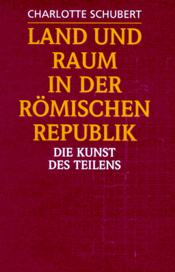 Land und Raum in der römischen Republik. Die Kunst des Teilens