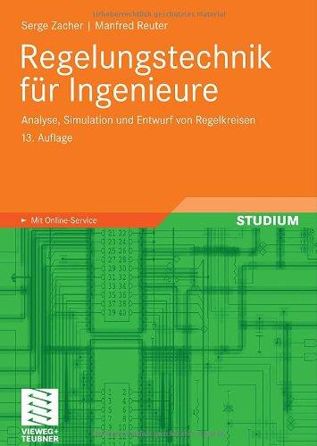 Regelungstechnik für Ingenieure: Analyse, Simulation und Entwurf von Regelkreisen