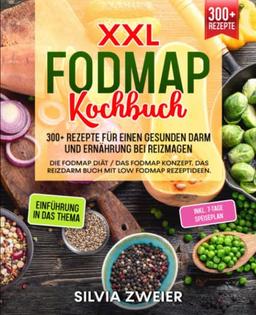 XXL FODMAP Kochbuch – 300+ Rezepte für einen gesunden Darm und Ernährung bei Reizmagen: Die FODMAP Diät / das FODMAP Konzept. Das Reizdarm Buch mit Low FODMAP Rezeptideen. Inkl. 7-Tage Speiseplan