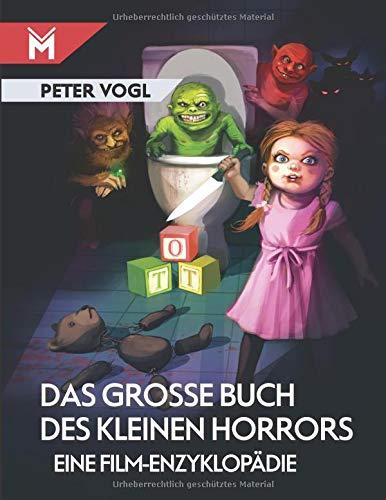 Das große Buch des kleinen Horrors: Eine Film-Enzyklopädie