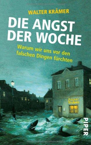 Die Angst der Woche: Warum wir uns vor den falschen Dingen fürchten