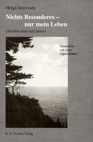 Nichts Besonderes, nur mein Leben. Taishita koto nai jinsei. Gespräche mit alten Japanerinnen