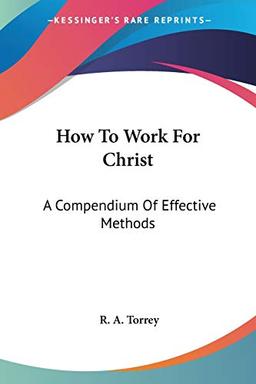 How To Work For Christ: A Compendium Of Effective Methods