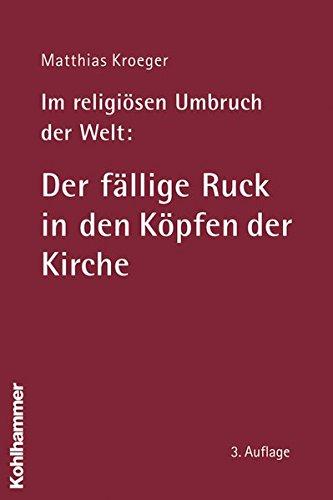 Im religiösen Umbruch der Welt: Der fällige Ruck in den Köpfen der Kirche