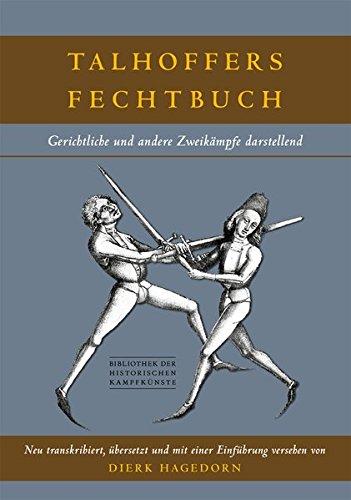 Talhoffers Fechtbuch: Gerichtliche und andere Zweikämpfe darstellend (Bibliothek historischer Kampfkünste)