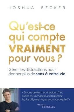 Qu'est-ce qui compte vraiment pour vous ? : gérer les distractions pour donner plus de sens à votre vie