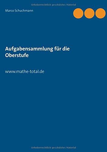 Aufgabensammlung für die Oberstufe: www.mathe-total.de