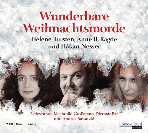 Wunderbare Weihnachtsmorde: erzählt von Håkan Nesser, Helene Tursten und Anne B. Radge -