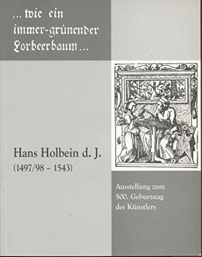 ... wie ein immer-grünender Lorbeerbaum... Hans Holbein d.J. (1497-1543). Augsburger Museumsschriften 8