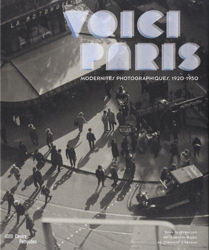 Voici Paris : modernités photographiques, 1920-1950 : exposition, Paris, Centre national d'art et de culture Georges Pompidou, du 17 octobre 2012 au 14 janvier 2013