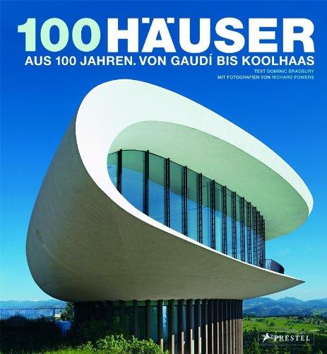 100 Häuser: Aus 100 Jahren. Von Gaudí bis Koolhaas