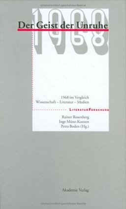 Der Geist der Unruhe: 1968 im Vergleich: Wissenschaft - Literatur - Medien