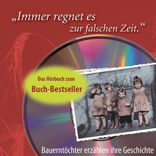 Immer regnet es zur falschen Zeit. Bauerntöchter erzählen ihre Geschichte. Hörbuch