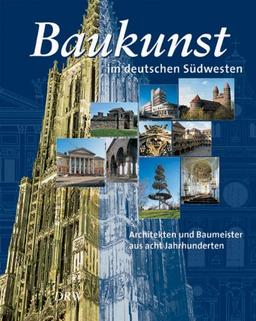 Baukunst im deutschen Südwesten. Architekten und Baumeister aus acht Jahrhunderten