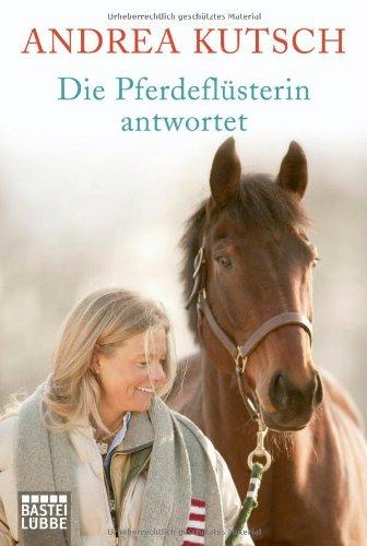 Die Pferdeflüsterin antwortet: Was Sie schon immer über Pferde und Menschen wissen wollten