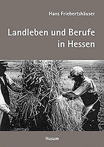 Landleben und dörfliche Arbeitswelt in Hessen. Regionalkultur im Umbruch des 20. Jahrhunderts