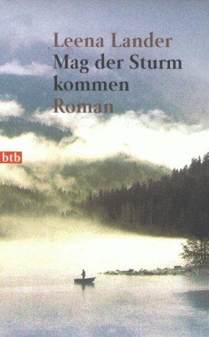 Mag der Sturm kommen: Roman