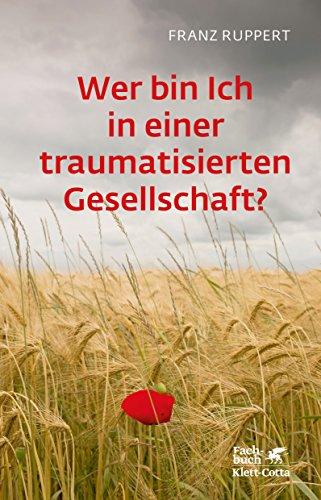 Wer bin ich in einer traumatisierten Gesellschaft?: Wie Täter-Opfer-Dynamiken unser Leben bestimmen und wie wir uns daraus befreien