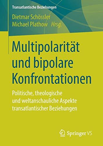 Multipolarität und bipolare Konfrontationen: Politische, theologische und weltanschauliche Aspekte transatlantischer Beziehungen (Transatlantische Beziehungen)