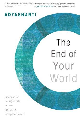 The End of Your World: Uncensored Straight Talk on the Nature of Enlightenment