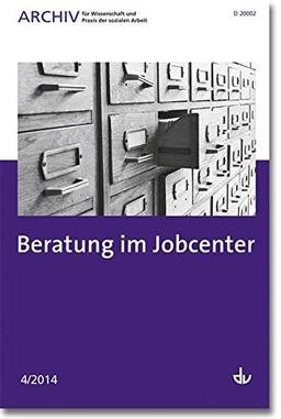 Archiv für Wissenschaft und Praxis der sozialen Arbeit: 04/ 2014 - Beratung im Jobcenter