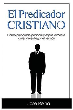 El Predicador Cristiano: Cómo prepararse personal y espiritualmente antes de entregar el sermón (Estudios Bíblicos Cristianos, Band 1)