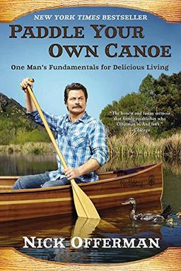 Paddle Your Own Canoe: One Man's Fundamentals for Delicious Living