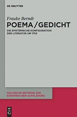 Poema / Gedicht: Die epistemische Konfiguration der Literatur um 1750 (Hallesche Beiträge zur Europäischen Aufklärung, Band 43)