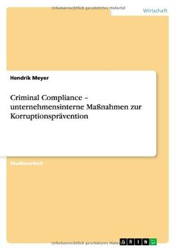 Criminal Compliance - unternehmensinterne Maßnahmen zur Korruptionsprävention