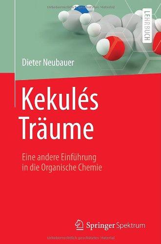 Kekulés Träume: Eine andere Einführung in die Organische Chemie