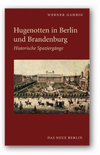 Hugenotten in Berlin und Brandenburg. Historische Spaziergänge