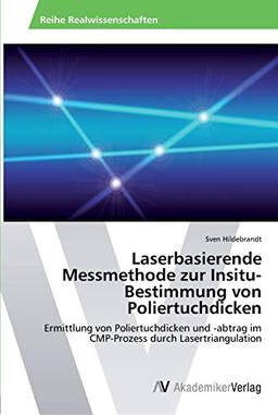 Laserbasierende Messmethode zur Insitu-Bestimmung von Poliertuchdicken: Ermittlung von Poliertuchdicken und -abtrag im CMP-Prozess durch Lasertriangulation