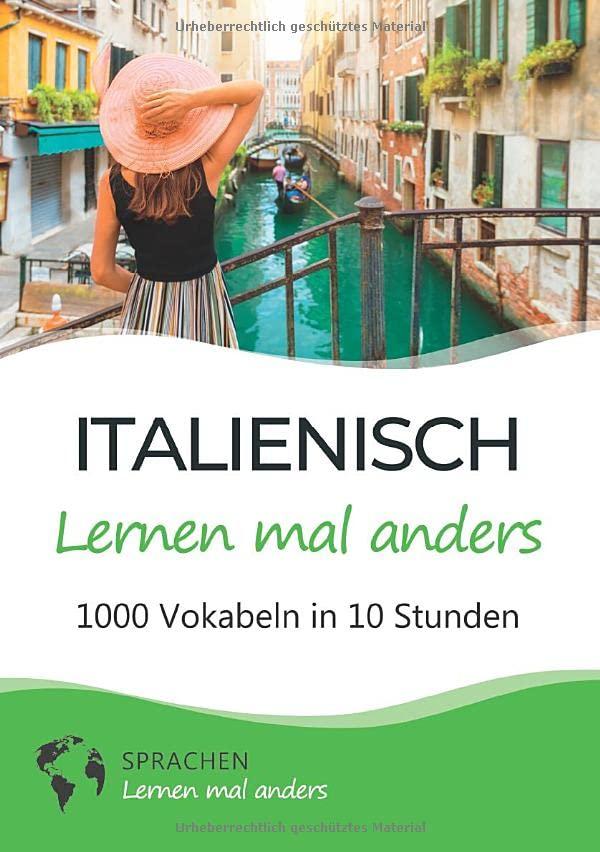 Italienisch lernen mal anders - 1000 Vokabeln in 10 Stunden: Spielend einfach Vokabeln lernen mit einzigartigen Merkhilfen und Gedächtnistraining für Anfänger und Wiedereinsteiger