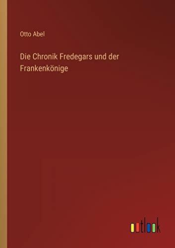 Die Chronik Fredegars und der Frankenkönige