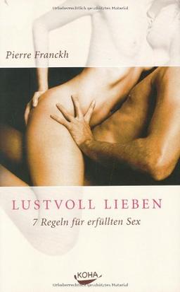 Lustvoll Lieben: 7 Regeln für erfüllten Sex