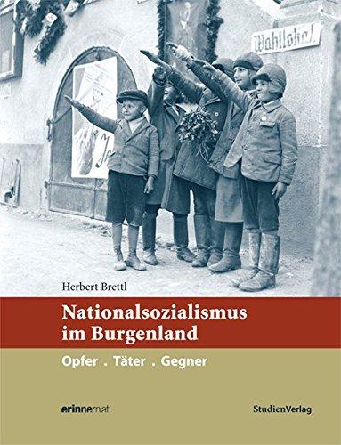 Nationalsozialismus im Burgenland: Opfer.Täter.Gegner (Nationalsozialismus in den österreichischen Bundesländern)