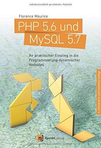 PHP 5.6 und MySQL 5.7: Ihr praktischer Einstieg in die Programmierung dynamischer Websites