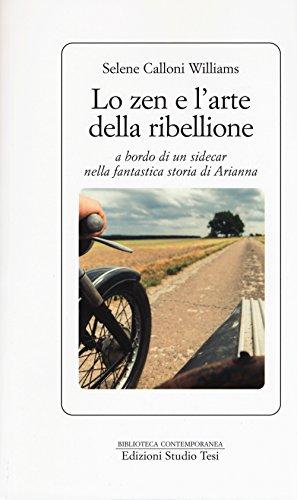 Lo zen e l'arte della ribellione a bordo di un sidecar nella fantastica storia di Arianna (Biblioteca contemporanea)