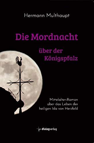 Die Mordnacht über der Königspfalz: Mittelalter-Roman über das Leben der hl. Ida von Herzfeld