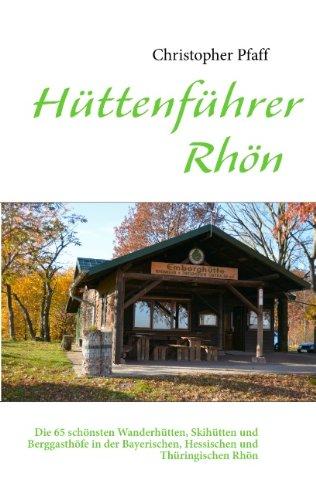 Hüttenführer Rhön: Die 65 schönsten Wanderhütten, Skihütten und Berggasthöfe in der Bayerischen, Hessischen und Thüringischen Rhön