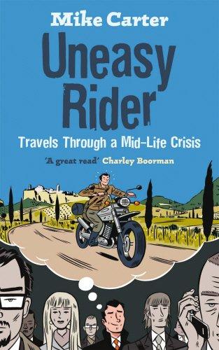 Uneasy Rider: 20,000 miles on two wheels in search of love, life and answers: Travels Through a Mid-life Crisis