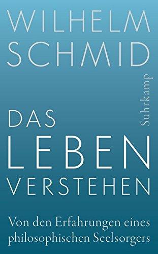 Das Leben verstehen: Von den Erfahrungen eines philosophischen Seelsorgers (suhrkamp taschenbuch)