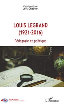 Louis Legrand (1921-2016) : pédagogie et politique