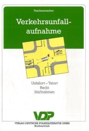 Verkehrsunfallaufnahme: Unfallort - Tatort, Recht, Maßnahmen