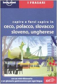 Capire e farsi capire in ceco, polacco, slovacco, sloveno, ungherese (I frasari/Lonely Planet)