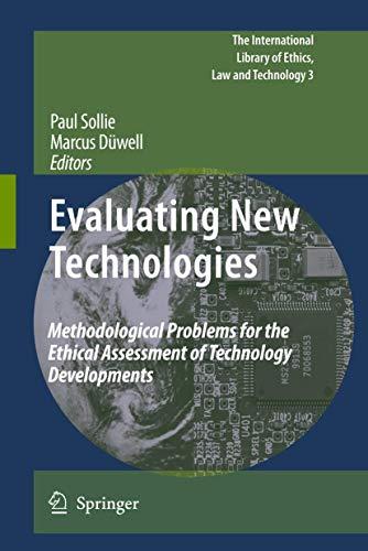 Evaluating New Technologies: Methodological Problems for the Ethical Assessment of Technology Developments. (The International Library of Ethics, Law and Technology, 3, Band 3)