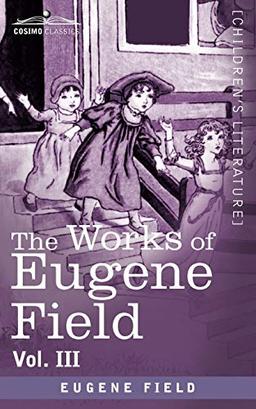 The Works of Eugene Field Vol. III: Second Book of Verse