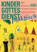 Kindergottesdienst praktisch - 2006. Mit Kindern Glauben feiern und verstehen