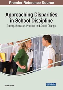 Approaching Disparities in School Discipline: Theory, Research, Practice, and Social Change