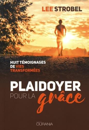 Plaidoyer pour la grâce : huit témoignages de vies transformées